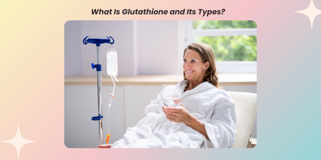 What Is Glutathione and Its Types?